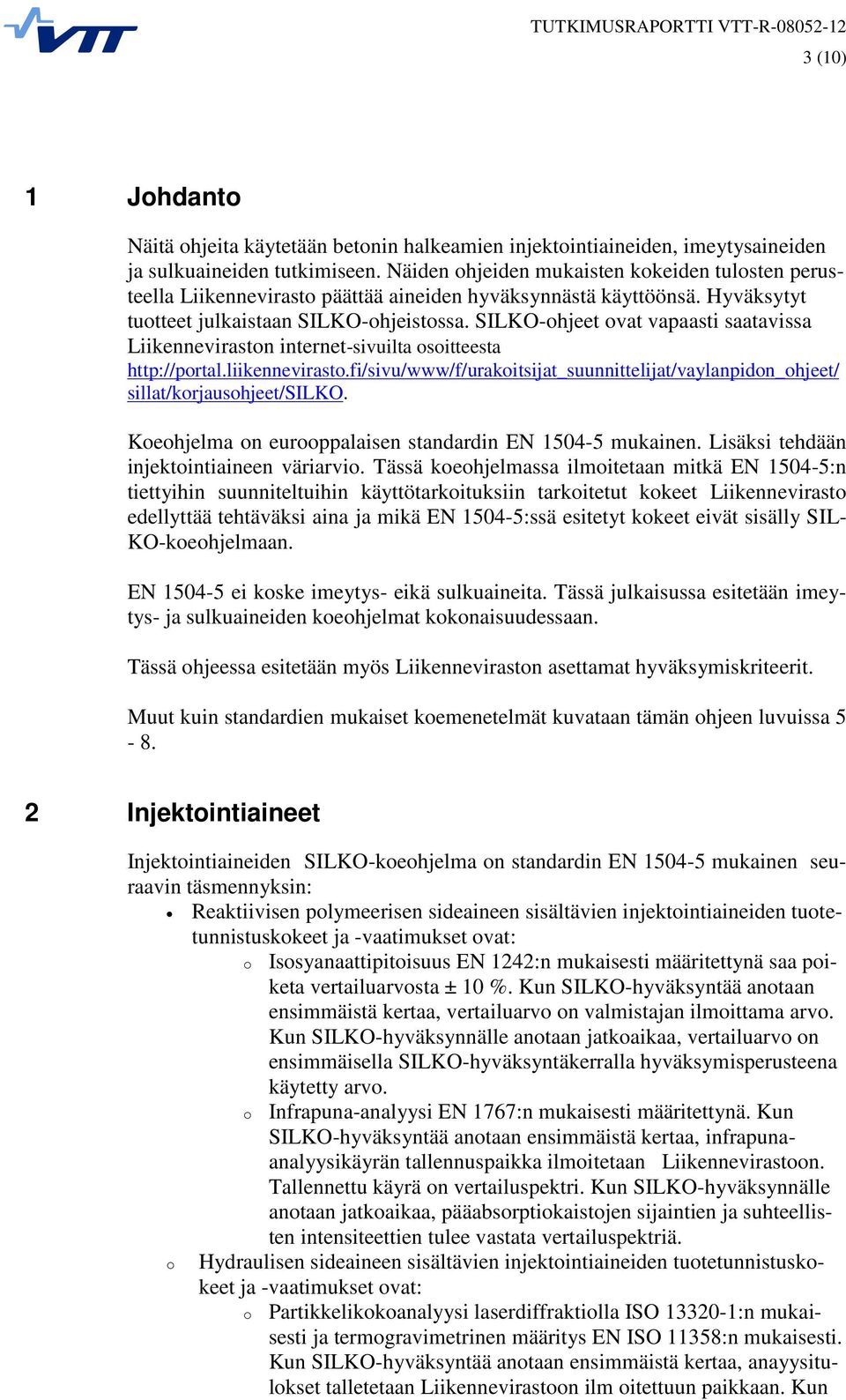 SILKO-ohjeet ovat vapaasti saatavissa Liikenneviraston internet-sivuilta osoitteesta http://portal.liikennevirasto.