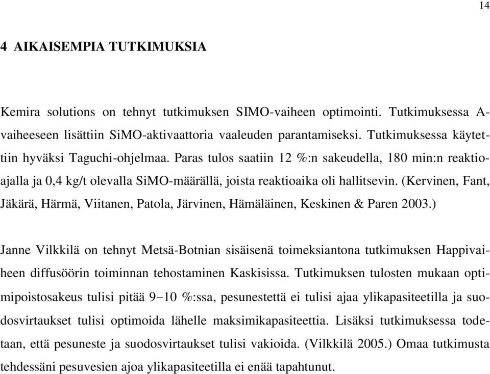 (Kervinen, Fant, Jäkärä, Härmä, Viitanen, Patola, Järvinen, Hämäläinen, Keskinen & Paren 2003.