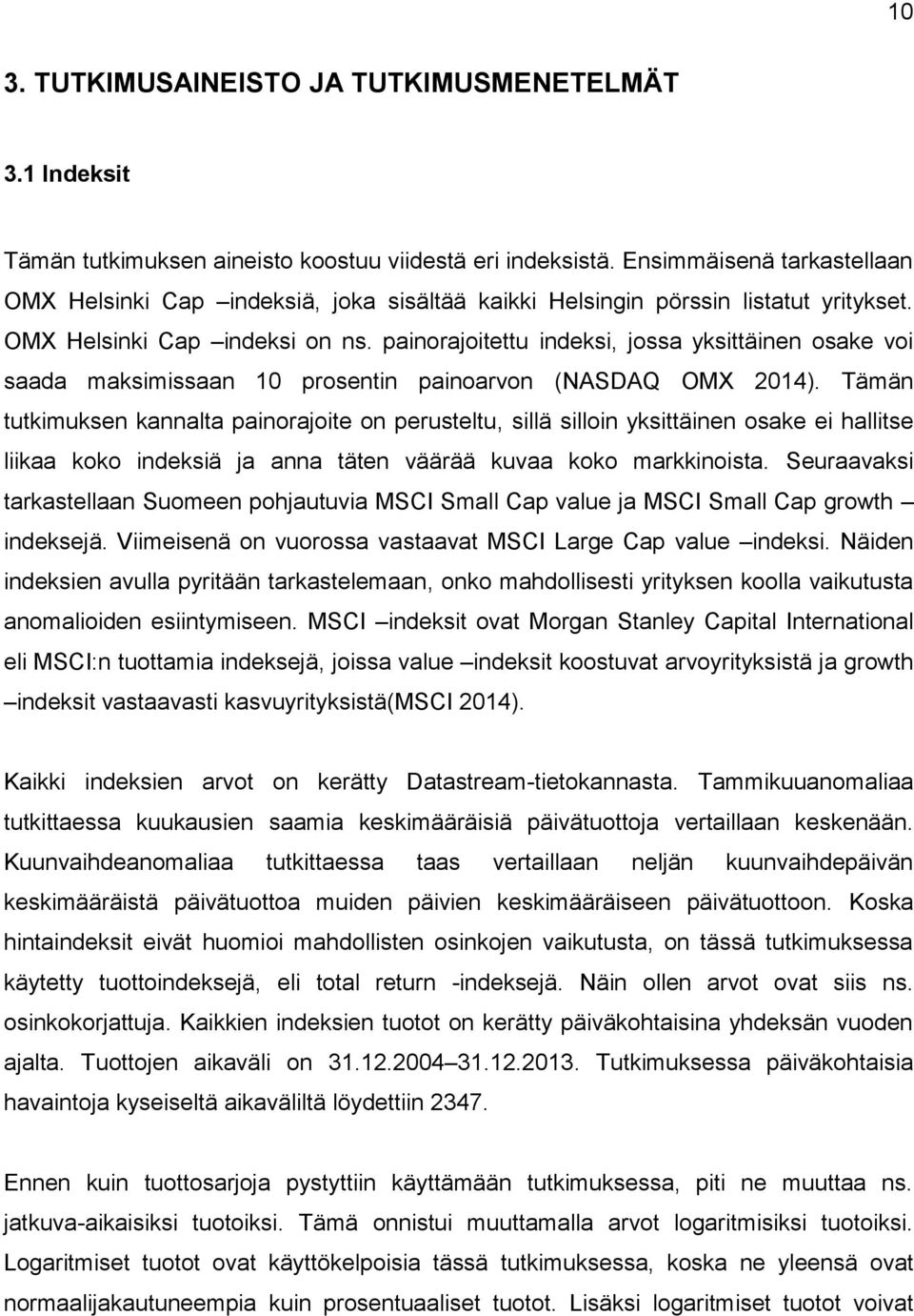 painorajoieu indeksi, jossa yksiäinen osake voi saada maksimissaan 10 prosenin painoarvon (NASDAQ OMX 2014).