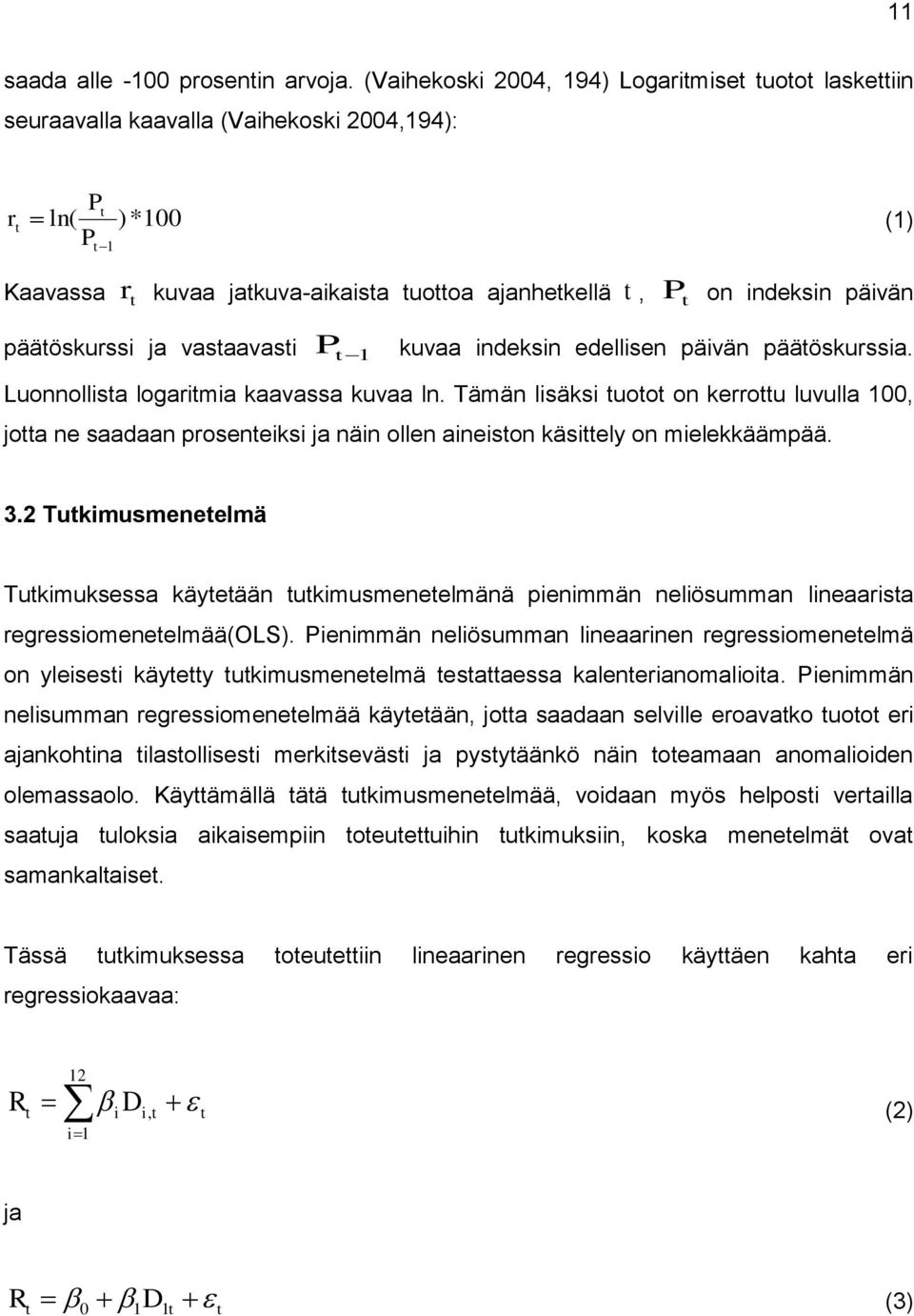 vasaavasi P 1 kuvaa indeksin edellisen päivän pääöskurssia. Luonnollisa logarimia kaavassa kuvaa ln.