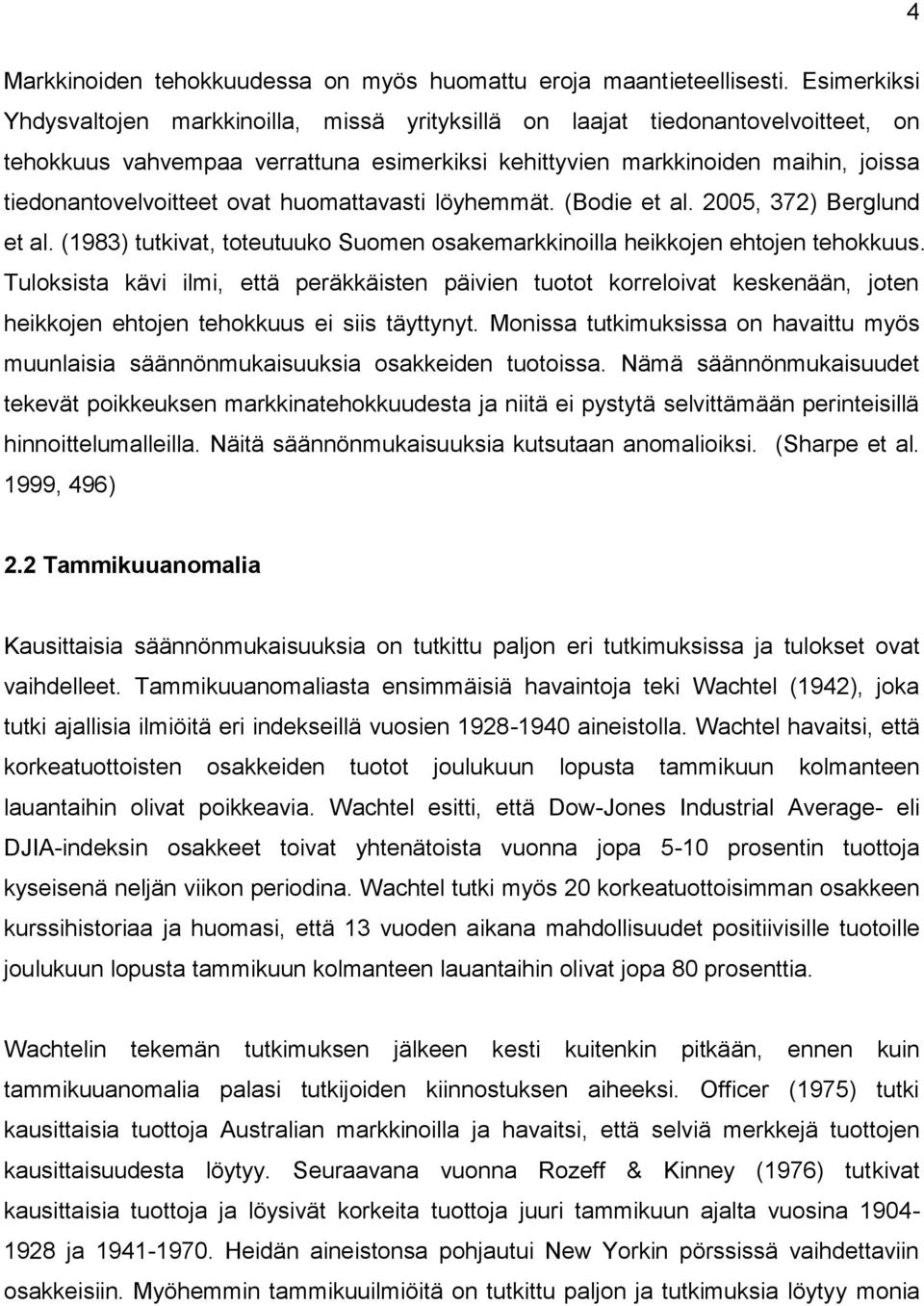 löyhemmä. (Bodie e al. 2005, 372) Berglund e al. (1983) ukiva, oeuuuko Suomen osakemarkkinoilla heikkojen ehojen ehokkuus.