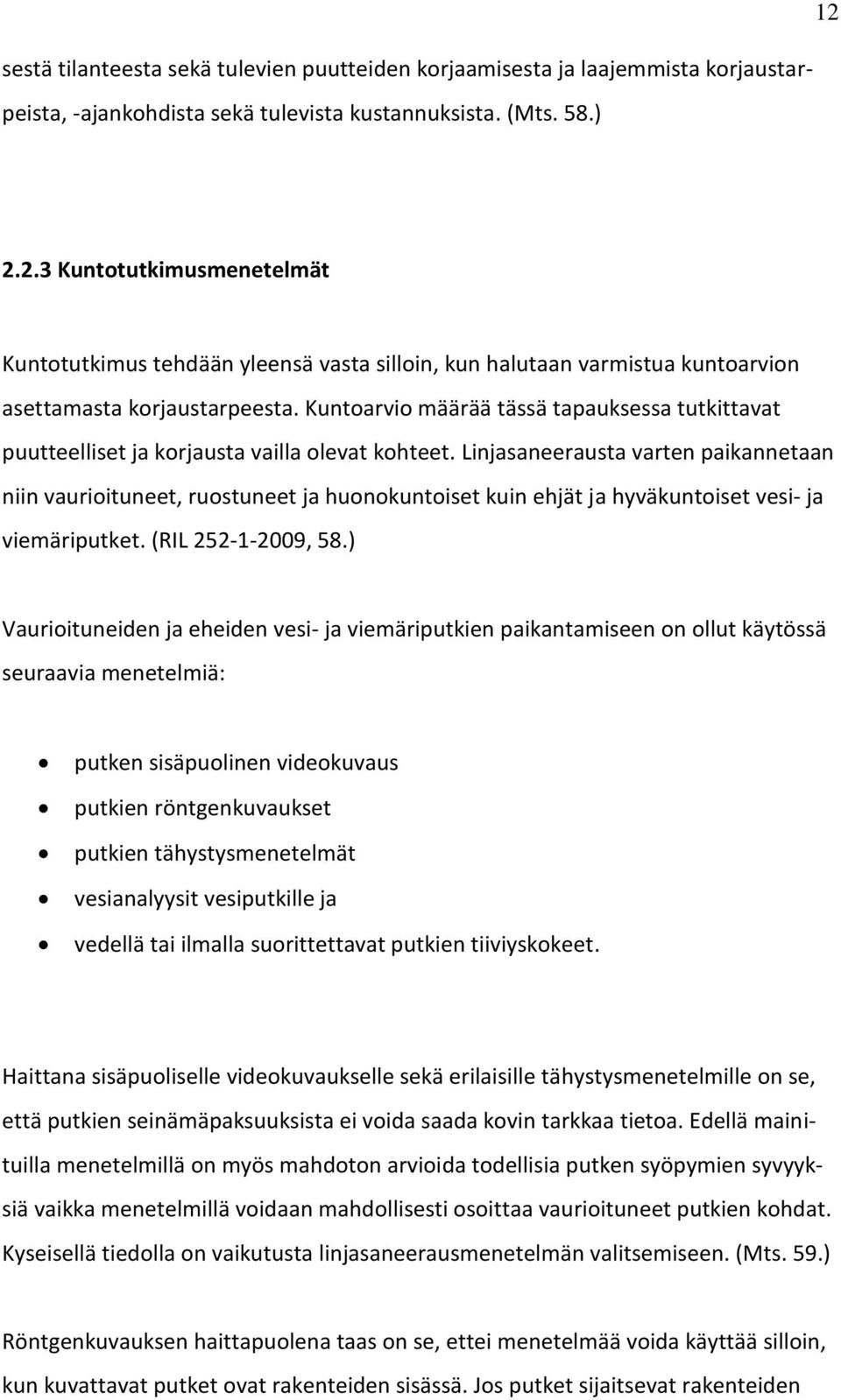 Kuntoarvio määrää tässä tapauksessa tutkittavat puutteelliset ja korjausta vailla olevat kohteet.