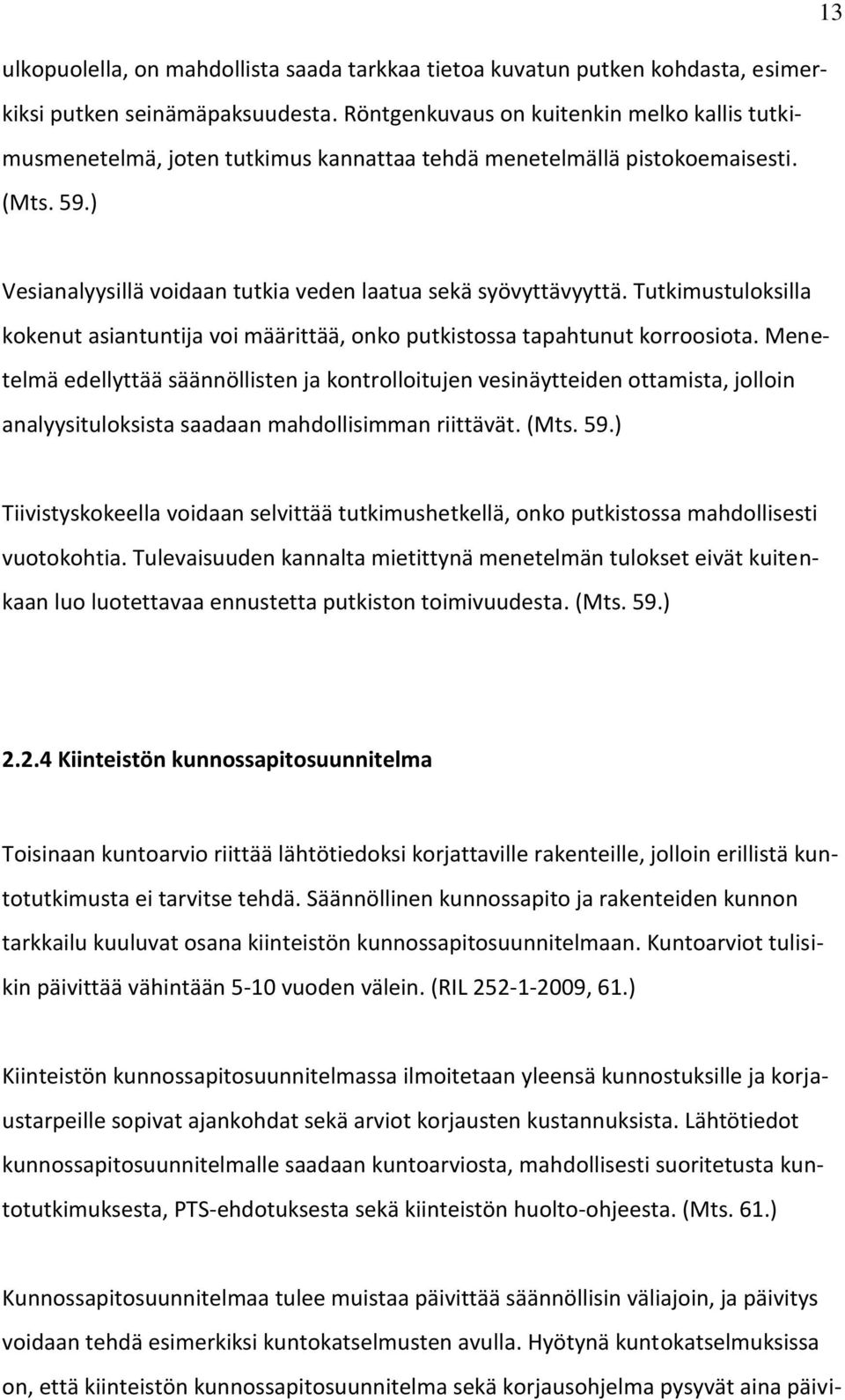 Tutkimustuloksilla kokenut asiantuntija voi määrittää, onko putkistossa tapahtunut korroosiota.