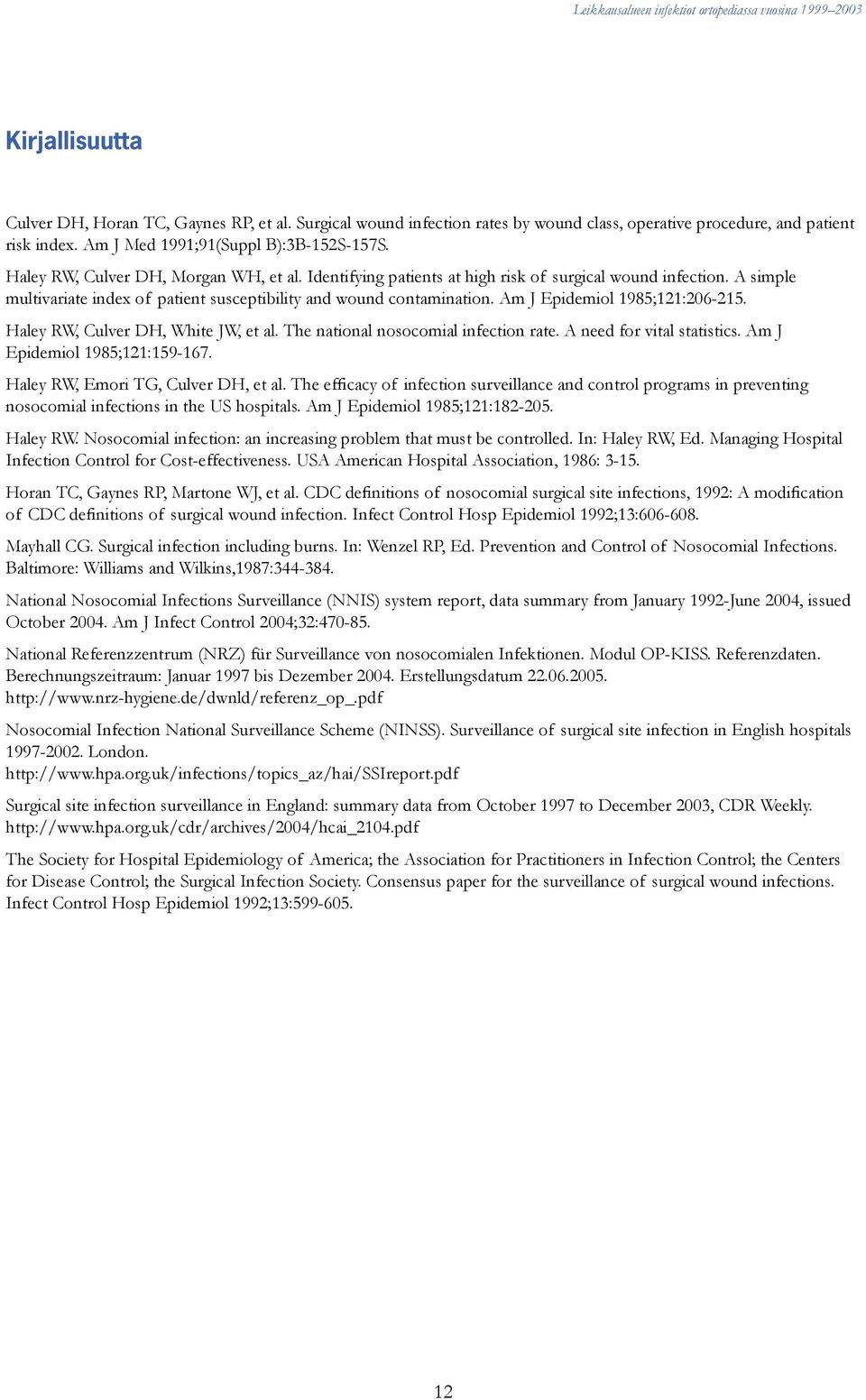 Am J Epidemiol 1985;121:206-215. Haley RW, Culver DH, White JW, et al. The national nosocomial infection rate. A need for vital statistics. Am J Epidemiol 1985;121:159-167.