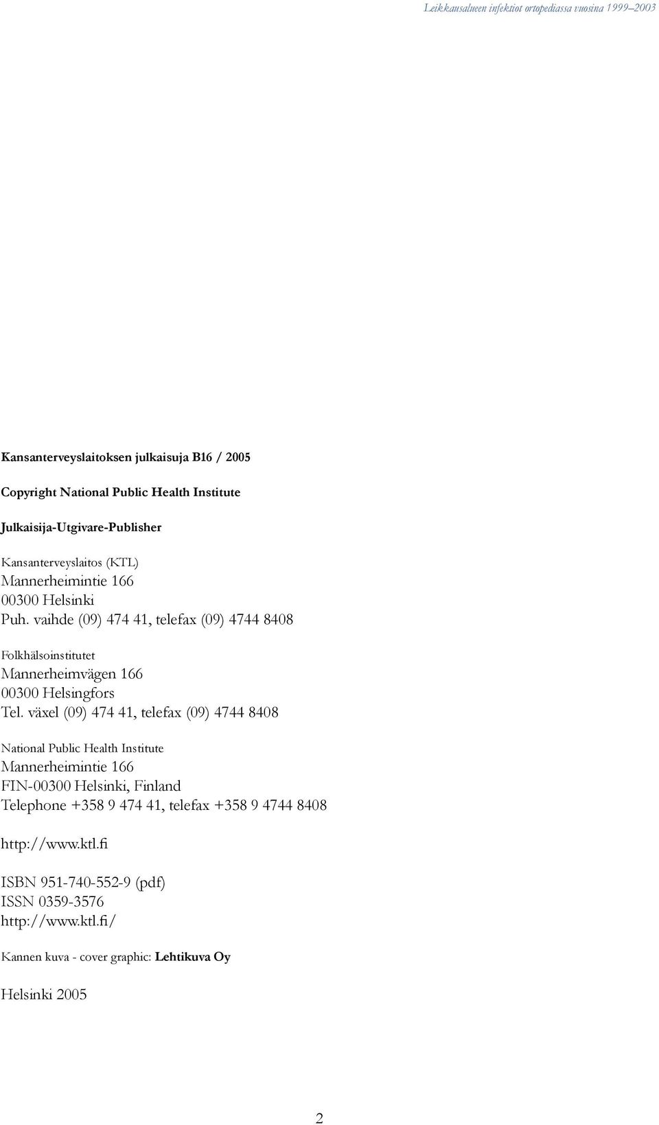 växel (09) 474 41, telefax (09) 4744 8408 National Public Health Institute Mannerheimintie 166 FIN-00300 Helsinki, Finland Telephone +358 9 474 41,