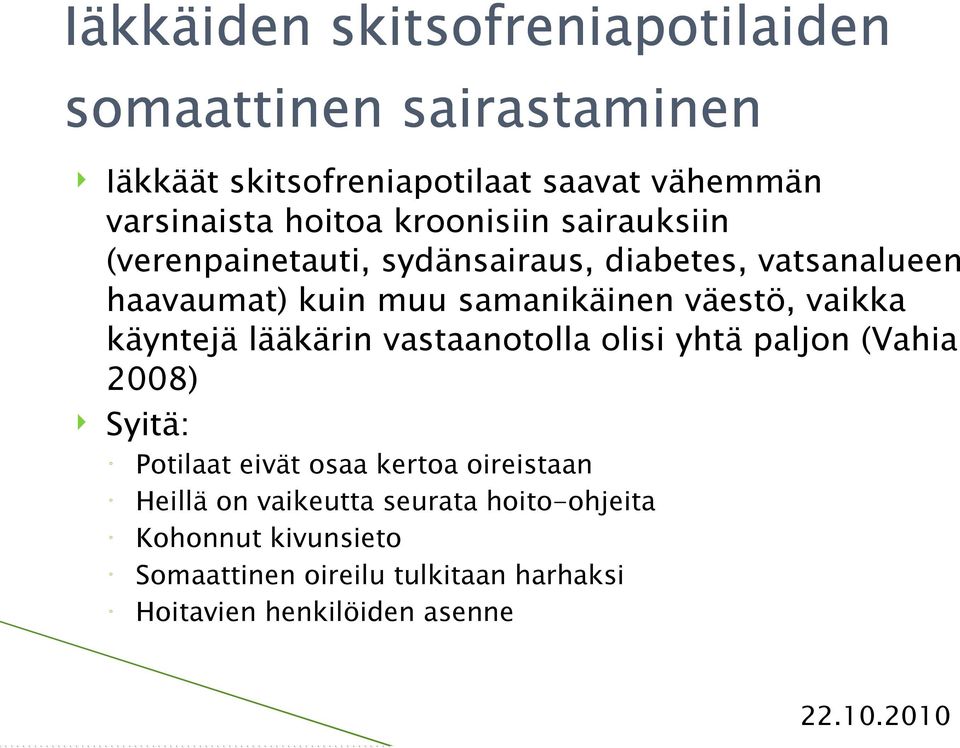 väestö, vaikka käyntejä lääkärin vastaanotolla olisi yhtä paljon (Vahia 2008) Syitä: Potilaat eivät osaa kertoa