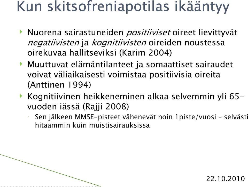 sairaudet voivat väliaikaisesti voimistaa positiivisia oireita (Anttinen 1994) Kognitiivinen heikkeneminen alkaa