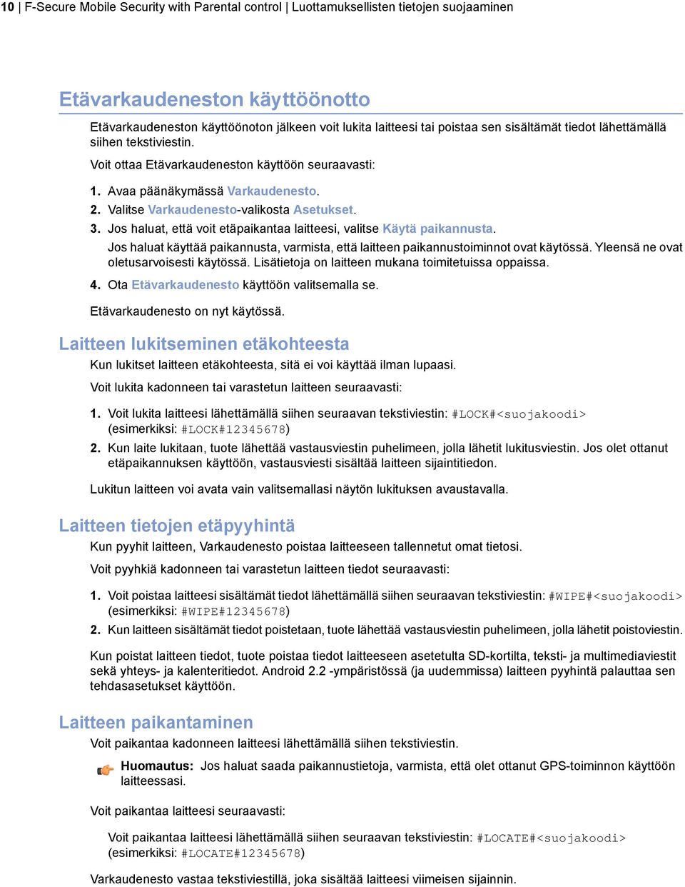 Jos haluat, että voit etäpaikantaa laitteesi, valitse Käytä paikannusta. Jos haluat käyttää paikannusta, varmista, että laitteen paikannustoiminnot ovat käytössä.