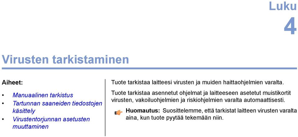 Tuote tarkistaa asennetut ohjelmat ja laitteeseen asetetut muistikortit virusten, vakoiluohjelmien ja