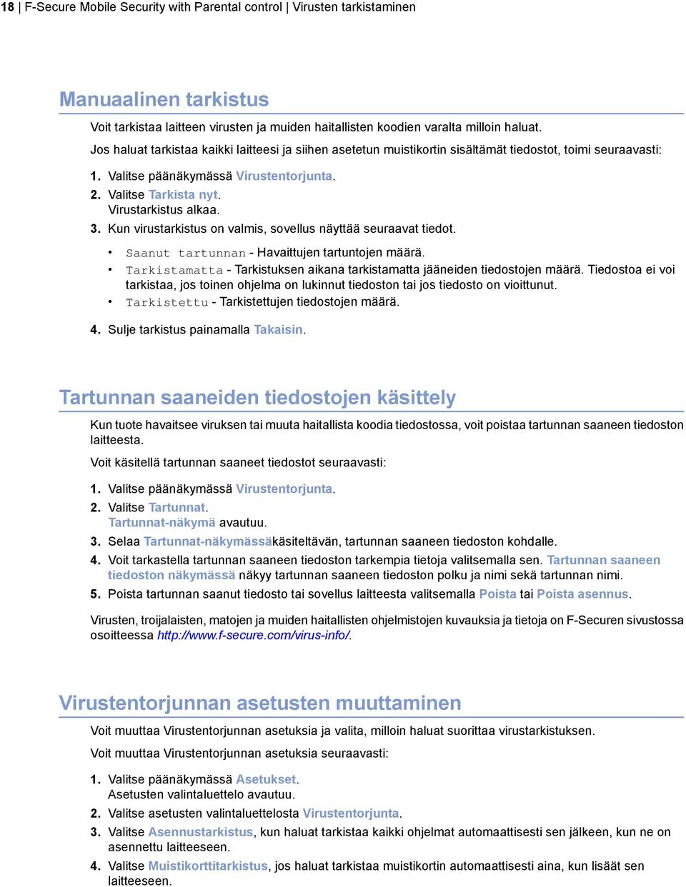 3. Kun virustarkistus on valmis, sovellus näyttää seuraavat tiedot. Saanut tartunnan - Havaittujen tartuntojen määrä. Tarkistamatta - Tarkistuksen aikana tarkistamatta jääneiden tiedostojen määrä.