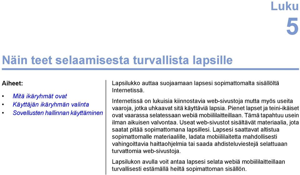 Pienet lapset ja teini-ikäiset Sovellusten hallinnan käyttäminen ovat vaarassa selatessaan webiä mobiililaitteillaan. Tämä tapahtuu usein ilman aikuisen valvontaa.