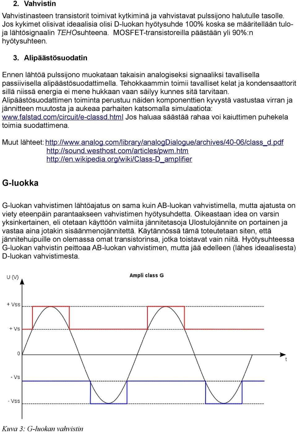 Alipäästösuodatin Ennen lähtöä pulssijono muokataan takaisin analogiseksi signaaliksi tavallisella passiivisella alipäästösuodattimella.