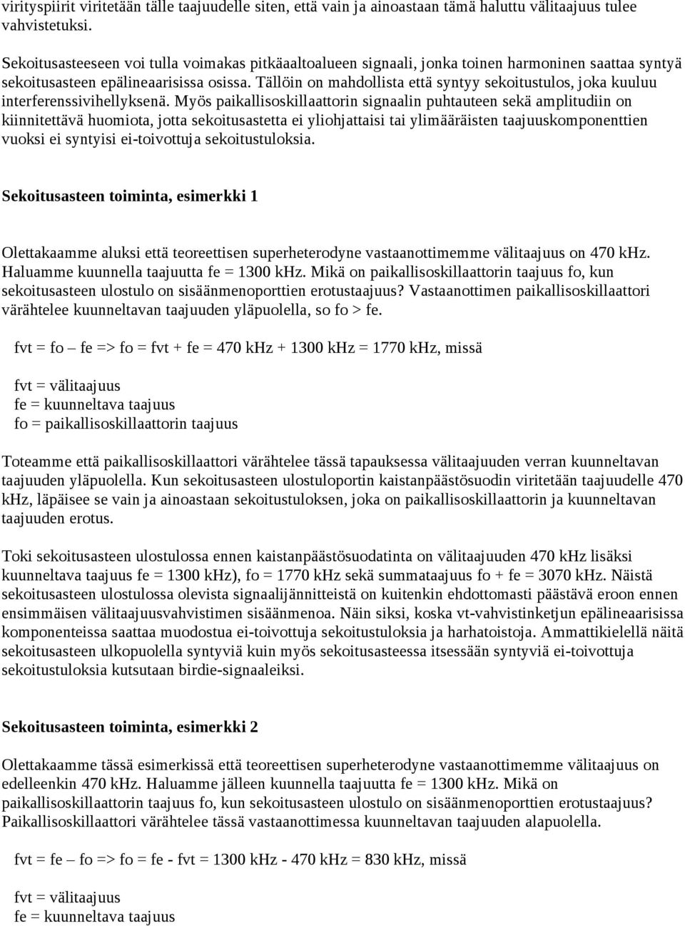 Tällöin on mahdollista että syntyy sekoitustulos, joka kuuluu interferenssivihellyksenä.