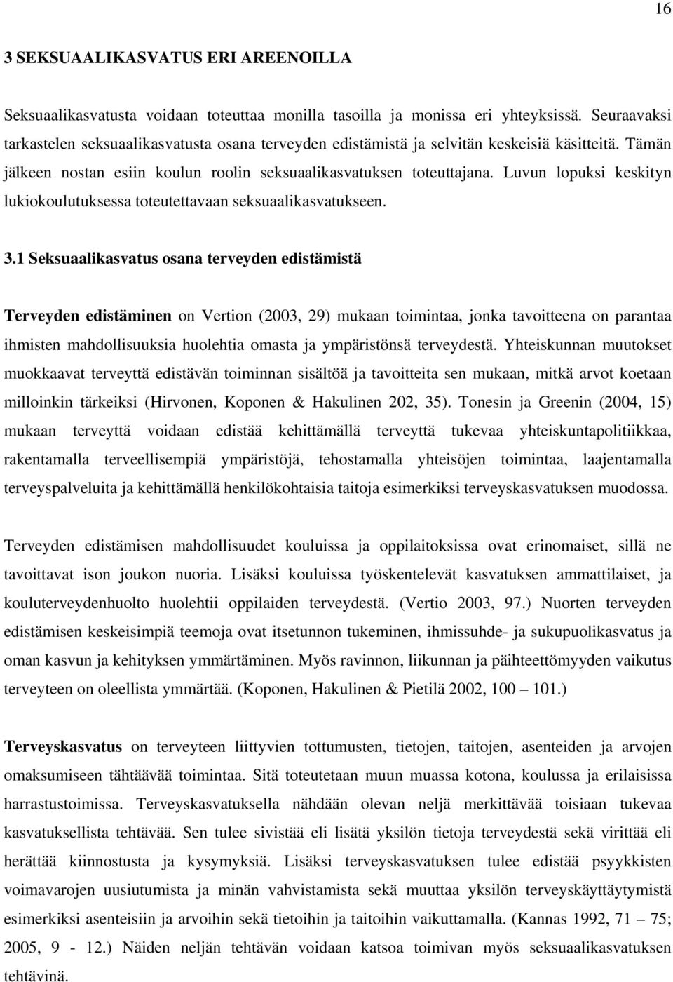 Luvun lopuksi keskityn lukiokoulutuksessa toteutettavaan seksuaalikasvatukseen. 3.