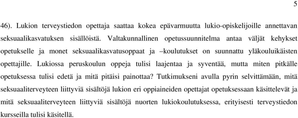 Lukiossa peruskoulun oppeja tulisi laajentaa ja syventää, mutta miten pitkälle opetuksessa tulisi edetä ja mitä pitäisi painottaa?