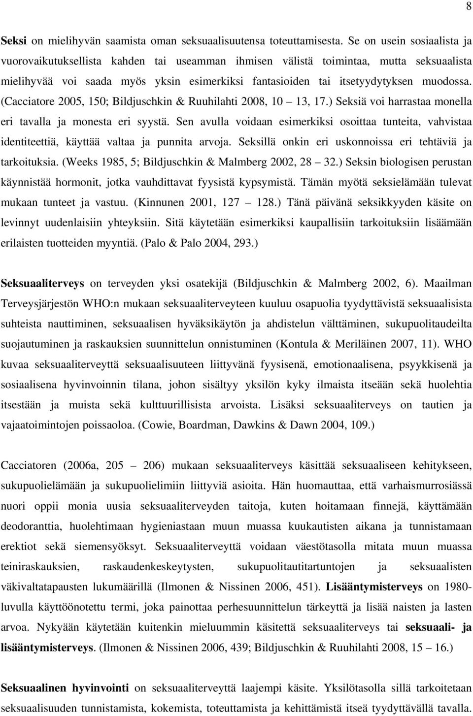 muodossa. (Cacciatore 2005, 150; Bildjuschkin & Ruuhilahti 2008, 10 13, 17.) Seksiä voi harrastaa monella eri tavalla ja monesta eri syystä.
