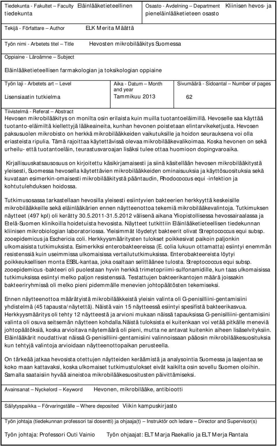 tutkielma Aika - Datum Month and year Tammikuu 2013 Sivumäärä - Sidoantal Number of pages 62 Tiivistelmä - Referat Abstract Hevosen mikrobilääkitys on monilta osin erilaista kuin muilla
