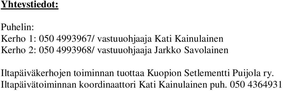 Iltapäiväkerhojen toiminnan tuottaa Kuopion Setlementti Puijola ry.