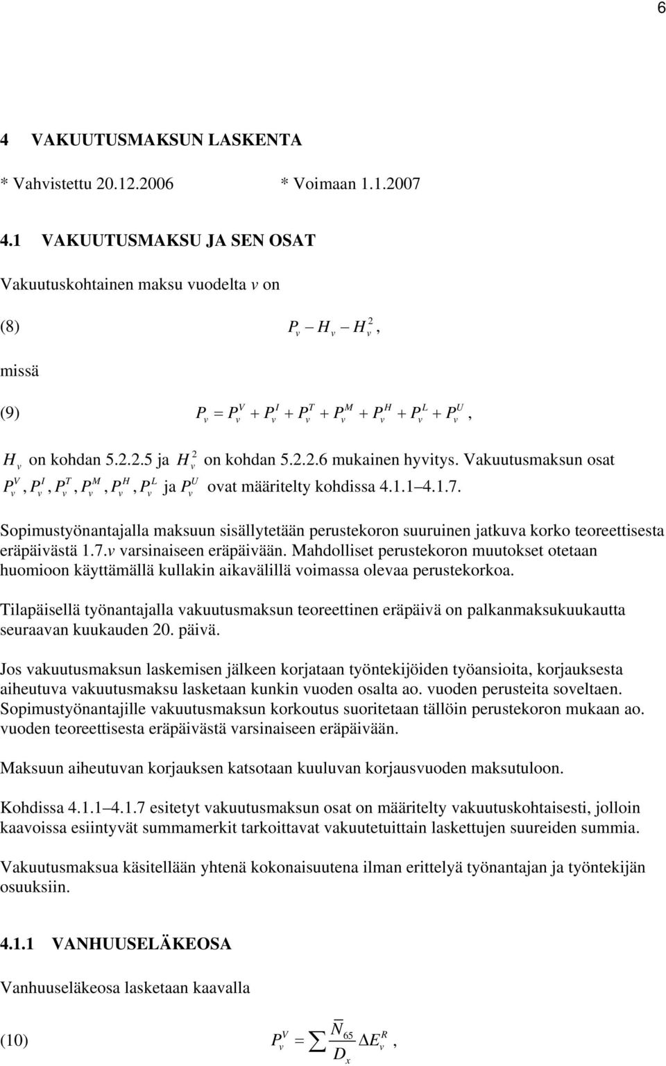 Sopimustyönantajalla maksuun sisällytetään perustekoron suuruinen jatkua korko teoreettisesta eräpäiästä.7. arsinaiseen eräpäiään.