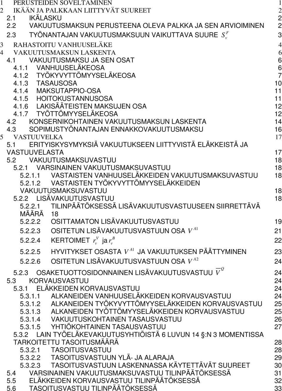 .3 TASAUSOSA 4..4 MAKSUTAPPIO-OSA 4..5 HOITOKUSTANNUSOSA 4..6 LAKISÄÄTEISTEN MAKSUJEN OSA 2 4..7 TYÖTTÖMYYSELÄKEOSA 2 4.2 KONSERNIKOHTAINEN VAKUUTUSMAKSUN LASKENTA 4 4.