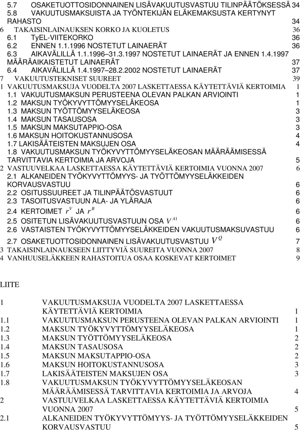 VAKUUTUSMAKSUN PERUSTEENA OLEVAN PALKAN ARVIOINTI.2 MAKSUN TYÖKYVYTTÖMYYSELÄKEOSA.3 MAKSUN TYÖTTÖMYYSELÄKEOSA 3.4 MAKSUN TASAUSOSA 3.5 MAKSUN MAKSUTAPPIO-OSA 3.6 MAKSUN HOITOKUSTANNUSOSA 4.