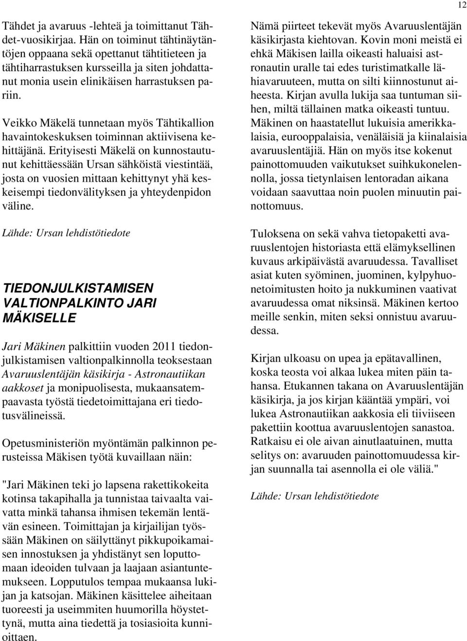 Veikko Mäkelä tunnetaan myös Tähtikallion havaintokeskuksen toiminnan aktiivisena kehittäjänä.