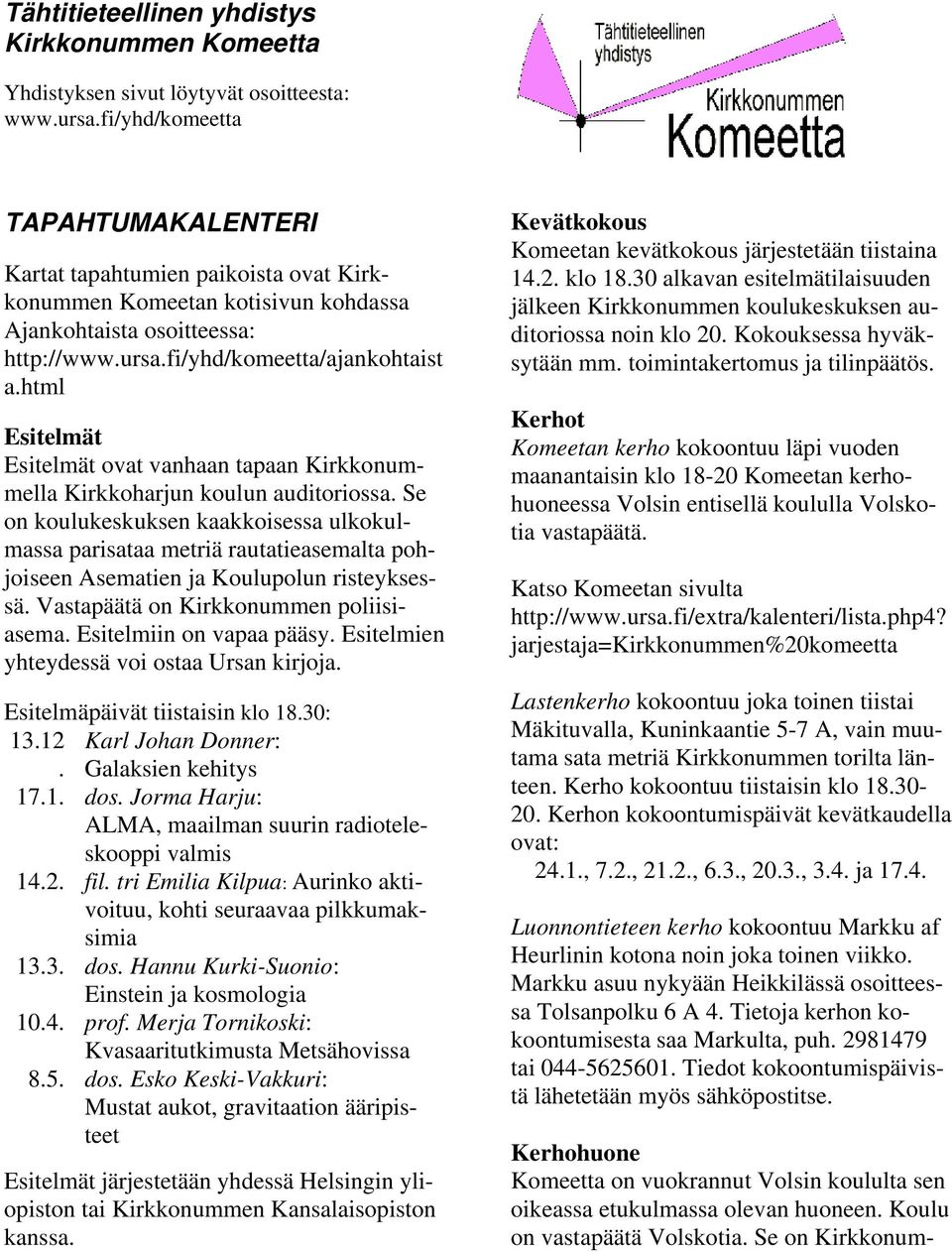 html Esitelmät Esitelmät ovat vanhaan tapaan Kirkkonummella Kirkkoharjun koulun auditoriossa.