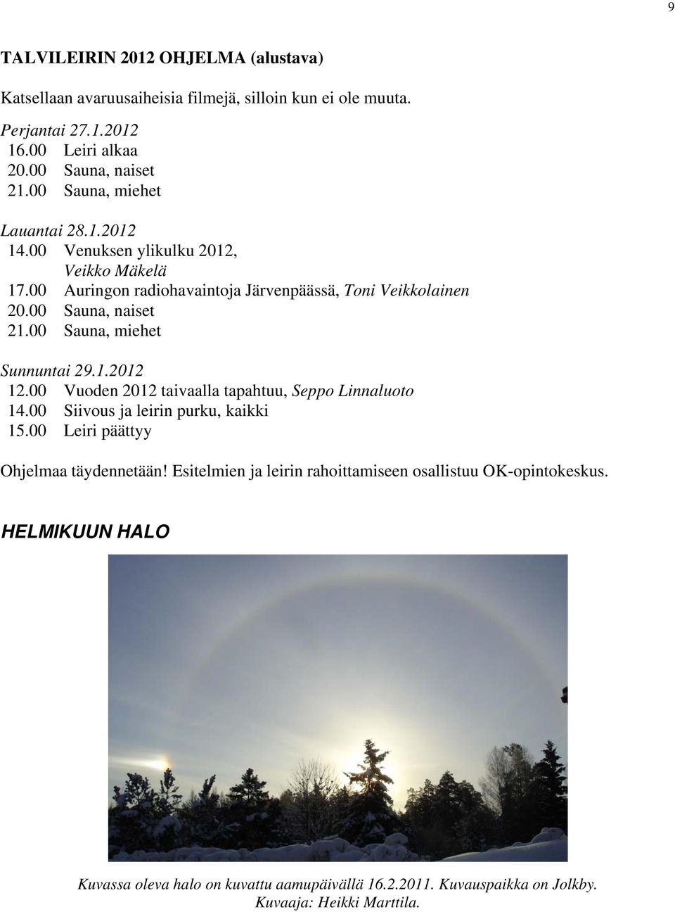 00 Sauna, miehet Sunnuntai 29.1.2012 12.00 Vuoden 2012 taivaalla tapahtuu, Seppo Linnaluoto 14.00 Siivous ja leirin purku, kaikki 15.