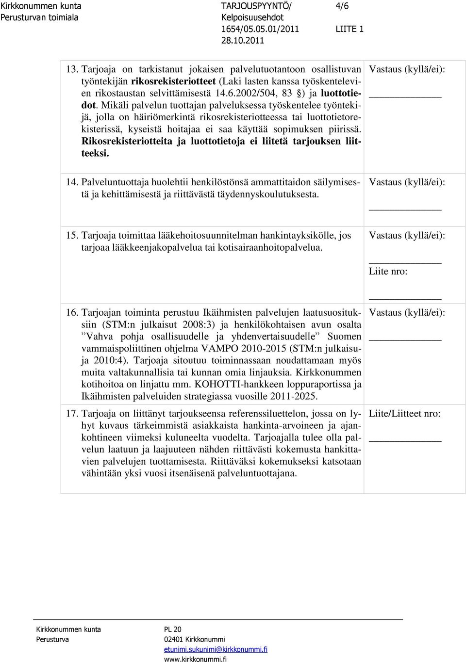 Rikosrekisteriotteita ja luottotietoja ei liitetä tarjouksen liitteeksi. 14.