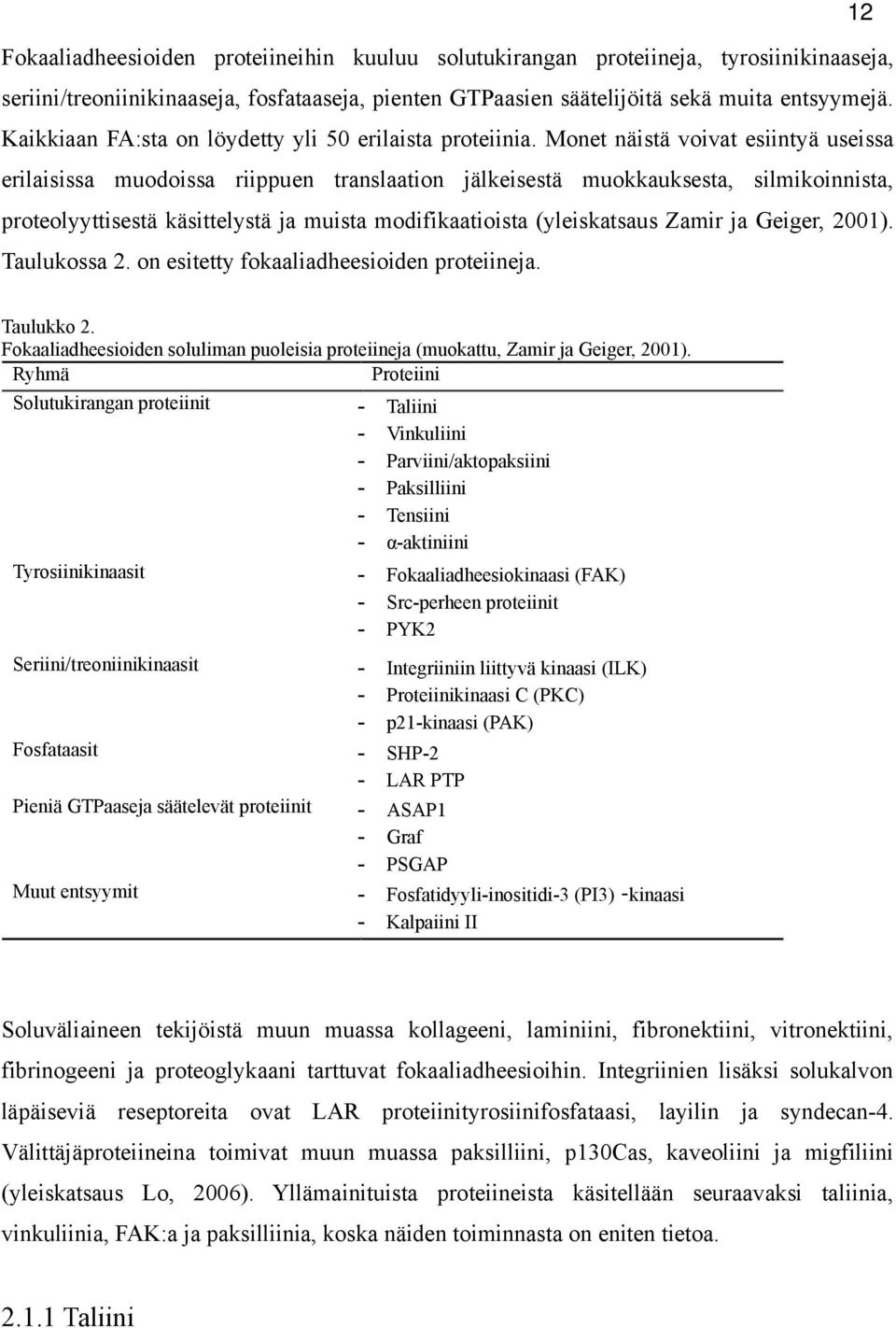 Monet näistä voivat esiintyä useissa erilaisissa muodoissa riippuen translaation jälkeisestä muokkauksesta, silmikoinnista, proteolyyttisestä käsittelystä ja muista modifikaatioista (yleiskatsaus