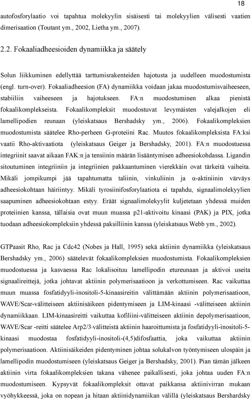 Fokaaliadheesion (FA) dynamiikka voidaan jakaa muodostumisvaiheeseen, stabiiliin vaiheeseen fokaalikomplekseista. lamellipodien reunaan ja hajotukseen.