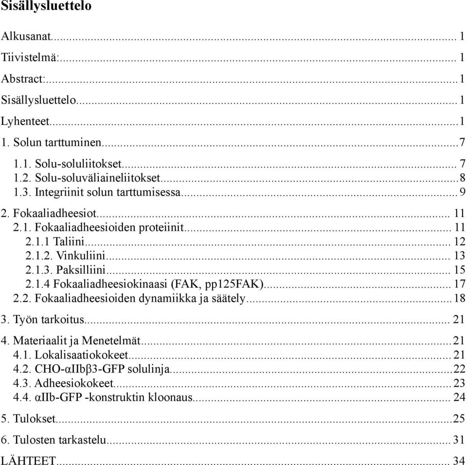 .. 13 2.1.3. Paksilliini... 15 2.1.4 Fokaaliadheesiokinaasi (FAK, pp125fak)... 17 2.2. Fokaaliadheesioiden dynamiikka ja säätely...18 3. Työn tarkoitus... 21 4.