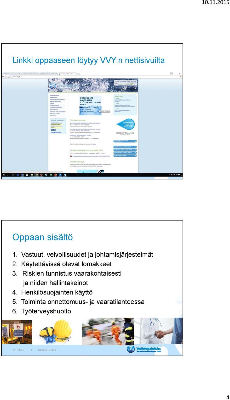 Riskien tunnistus vaarakohtaisesti ja niiden hallintakeinot 4. Henkilösuojainten käyttö 5.