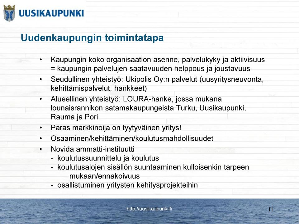 satamakaupungeista Turku, Uusikaupunki, Rauma ja Pori. Paras markkinoija on tyytyväinen yritys!