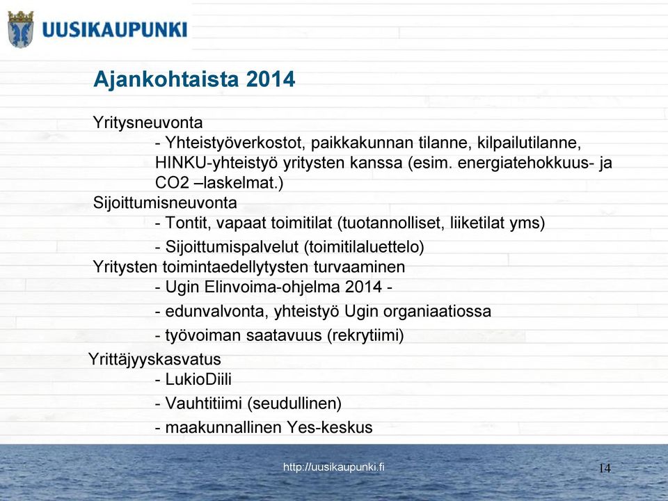 ) Sijoittumisneuvonta - Tontit, vapaat toimitilat (tuotannolliset, liiketilat yms) - Sijoittumispalvelut (toimitilaluettelo) Yritysten