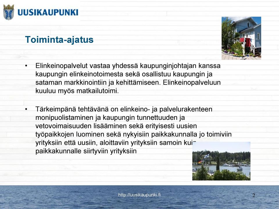 Tärkeimpänä tehtävänä on elinkeino- ja palvelurakenteen monipuolistaminen ja kaupungin tunnettuuden ja vetovoimaisuuden lisääminen