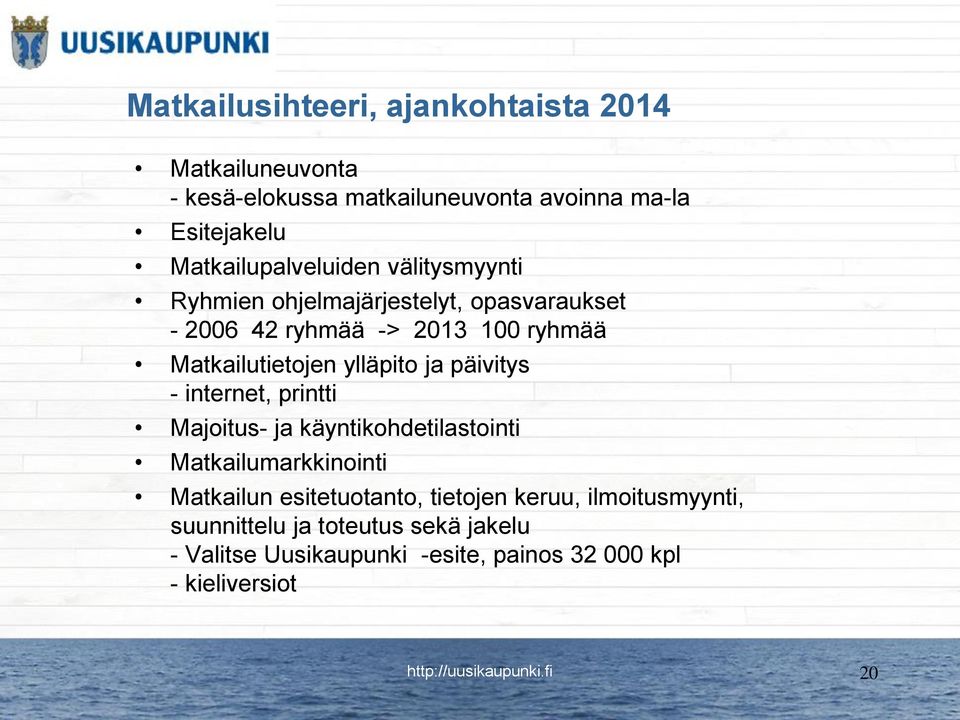 Matkailutietojen ylläpito ja päivitys - internet, printti Majoitus- ja käyntikohdetilastointi Matkailumarkkinointi Matkailun