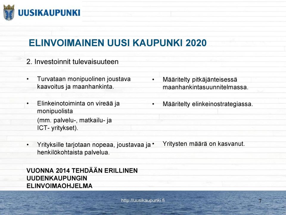 Määritelty pitkäjänteisessä maanhankintasuunnitelmassa. Elinkeinotoiminta on vireää ja monipuolista (mm.