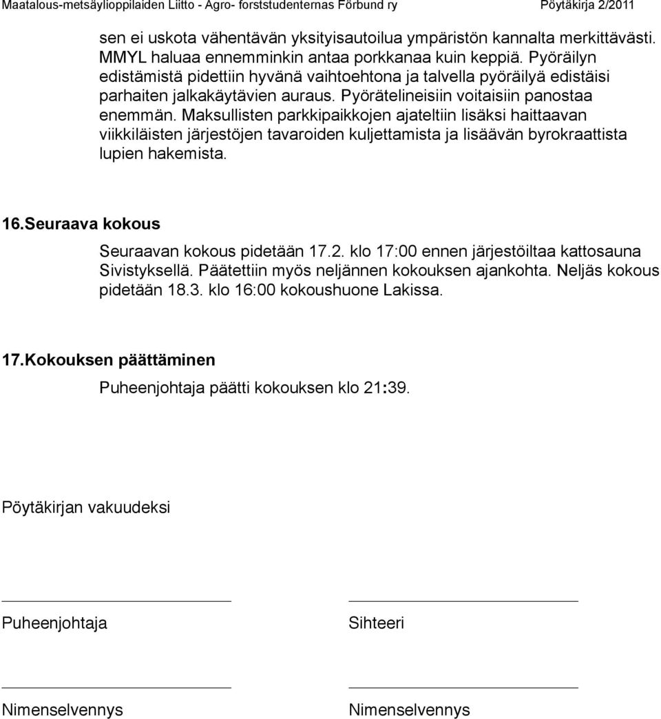 Maksullisten parkkipaikkojen ajateltiin lisäksi haittaavan viikkiläisten järjestöjen tavaroiden kuljettamista ja lisäävän byrokraattista lupien hakemista. 16.