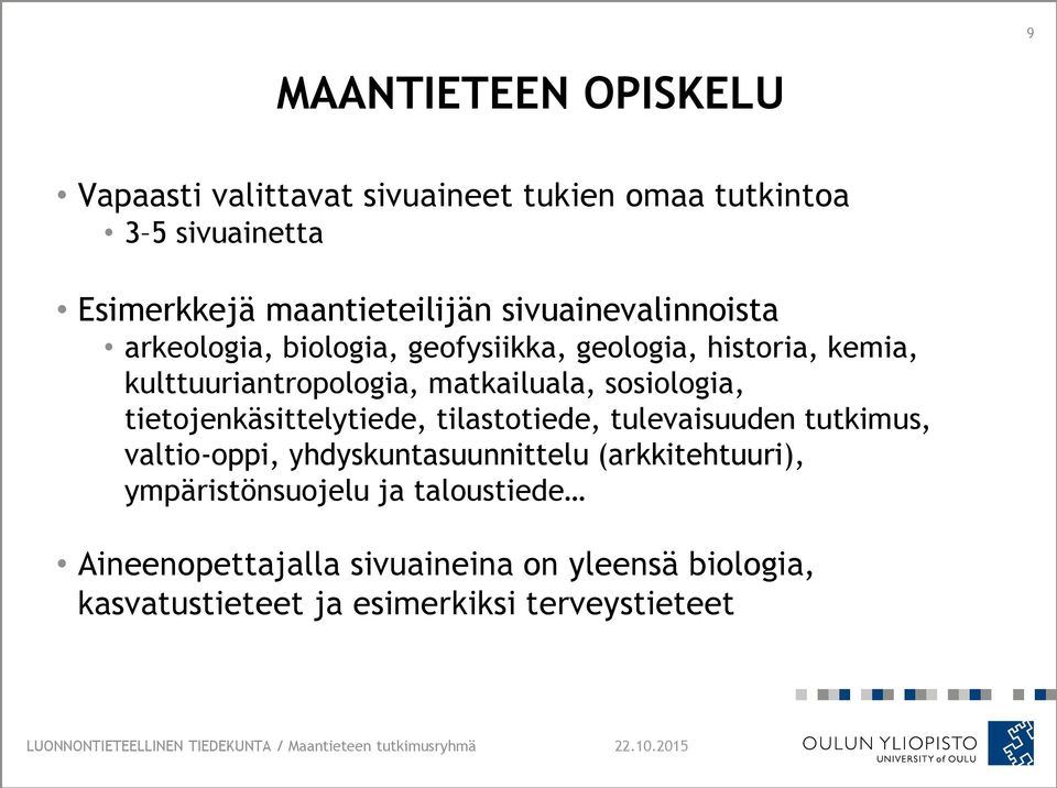 sosiologia, tietojenkäsittelytiede, tilastotiede, tulevaisuuden tutkimus, valtio-oppi, yhdyskuntasuunnittelu