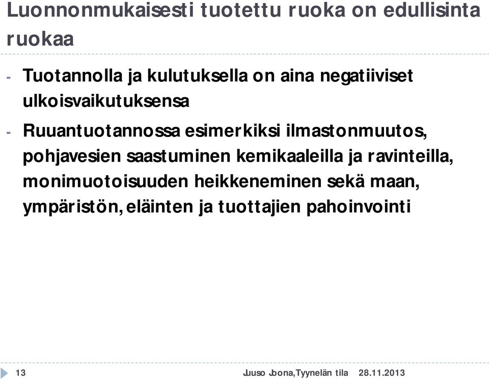 ilmastonmuutos, pohjavesien saastuminen kemikaaleilla ja ravinteilla, monimuotoisuuden