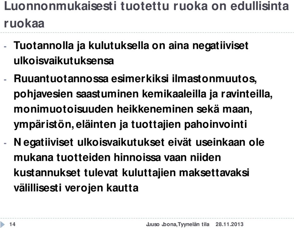 heikkeneminen sekä maan, ympäristön, eläinten ja tuottajien pahoinvointi - Negatiiviset ulkoisvaikutukset eivät useinkaan ole