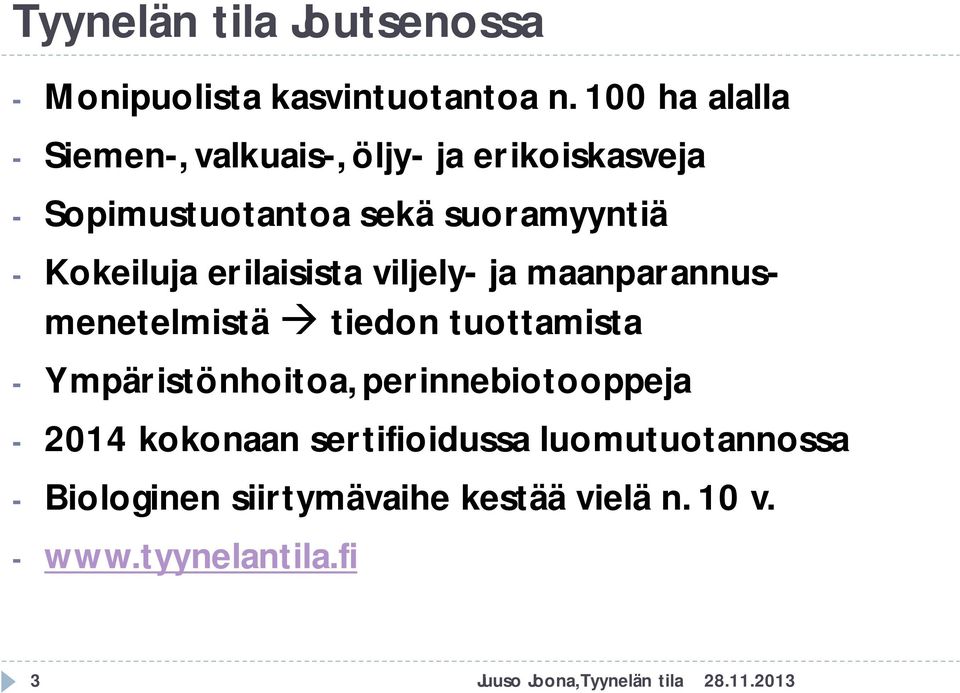 Kokeiluja erilaisista viljely- ja maanparannusmenetelmistä tiedon tuottamista - Ympäristönhoitoa,