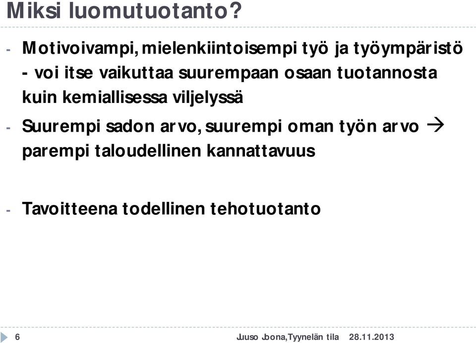 suurempaan osaan tuotannosta kuin kemiallisessa viljelyssä - Suurempi sadon