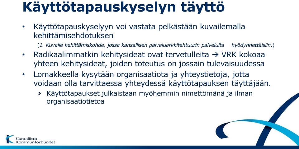 ) Radikaalimmatkin kehitysideat ovat tervetulleita VRK kokoaa yhteen kehitysideat, joiden toteutus on jossain tulevaisuudessa