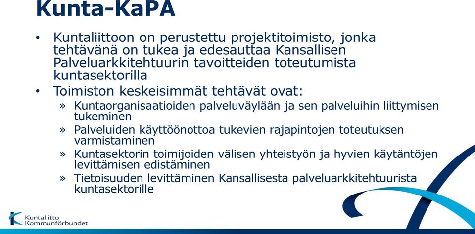 palveluihin liittymisen tukeminen» Palveluiden käyttöönottoa tukevien rajapintojen toteutuksen varmistaminen» Kuntasektorin