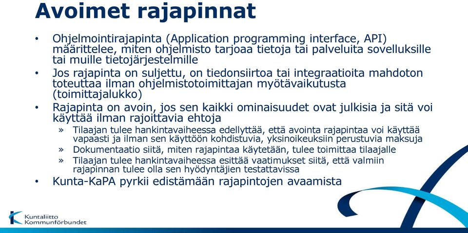 julkisia ja sitä voi käyttää ilman rajoittavia ehtoja» Tilaajan tulee hankintavaiheessa edellyttää, että avointa rajapintaa voi käyttää vapaasti ja ilman sen käyttöön kohdistuvia, yksinoikeuksiin