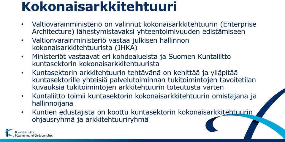 arkkitehtuurin tehtävänä on kehittää ja ylläpitää kuntasektorille yhteisiä palvelutoiminnan tukitoimintojen tavoitetilan kuvauksia tukitoimintojen arkkitehtuurin toteutusta