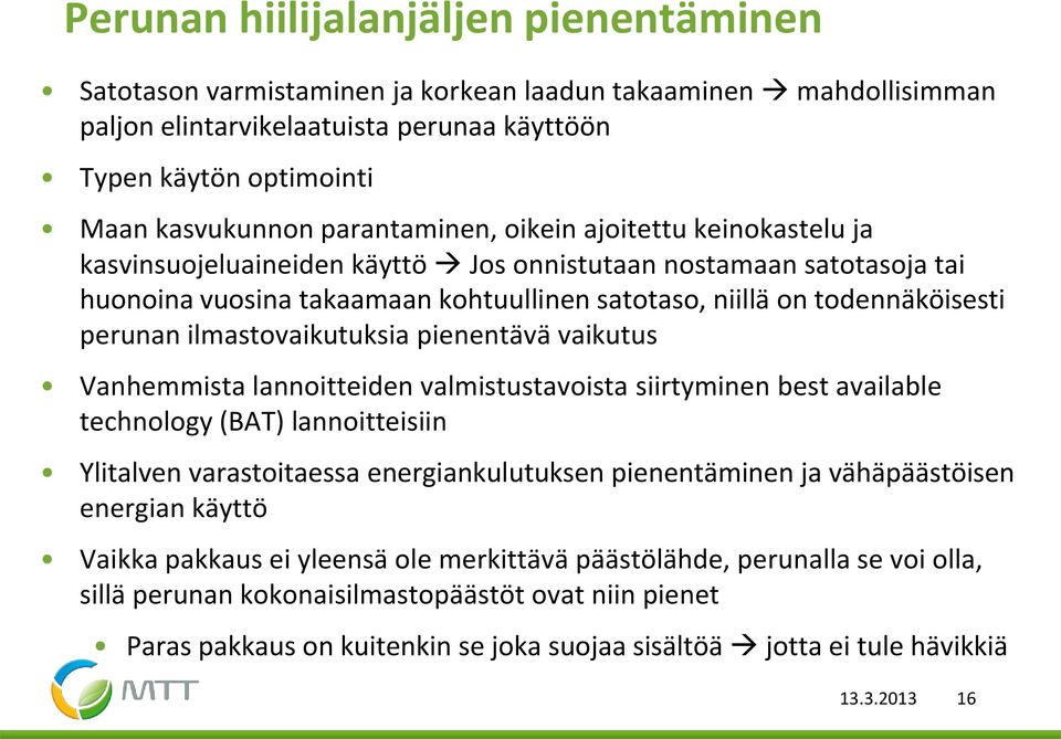 perunan ilmastovaikutuksia pienentävä vaikutus Vanhemmista lannoitteiden valmistustavoista siirtyminen best available technology (BAT) lannoitteisiin Ylitalven varastoitaessa energiankulutuksen