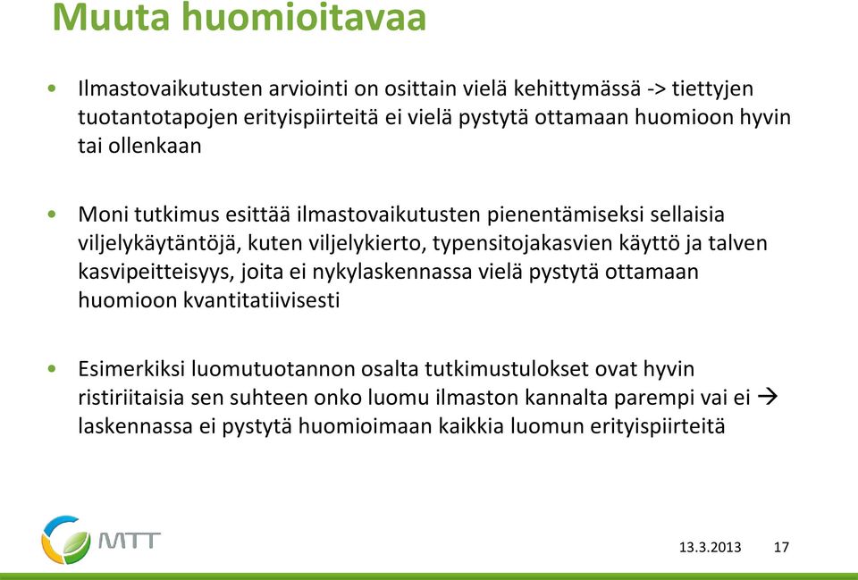 käyttö ja talven kasvipeitteisyys, joita ei nykylaskennassa vielä pystytä ottamaan huomioon kvantitatiivisesti Esimerkiksi luomutuotannon osalta